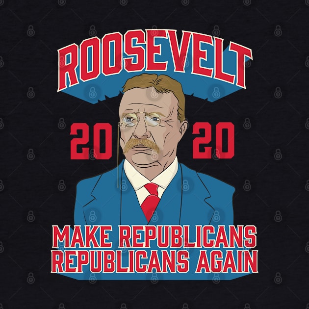 Roosevelt 2020 Make Republicans Republicans Again by Vector Deluxe